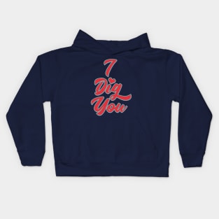 I Dig You Kids Hoodie